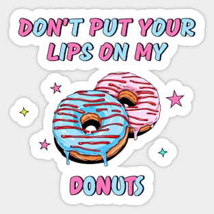 Don't put your lips on my donuts - Food Sticker